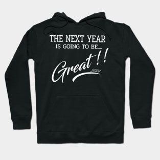 The Next Year 2024 is going to be GREAT Hoodie